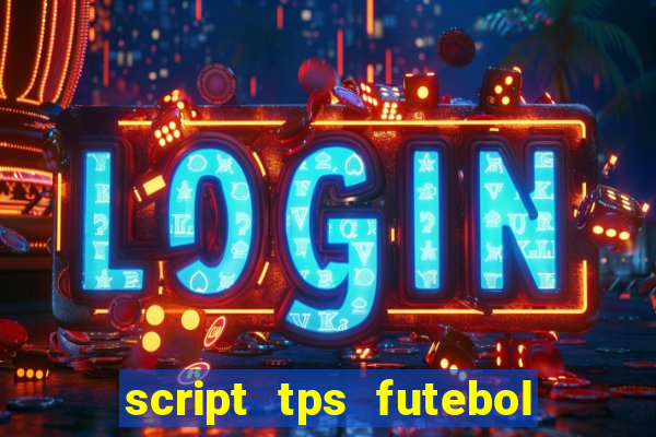 script tps futebol de rua